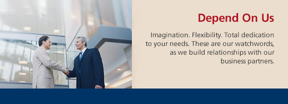 Depend On Us - Imagination. Flexibility. Total dedication to your needs. These are our watchwords, as we build relationships with our business partners. - Discuss your requirements with your Corporate Manager today.