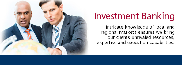 Investment Banking.  Intricate knowledge of local and regional markets ensures we bring our clients unrivalled resources and execution capabilities.  Global Expertise, Domestic Knowledge